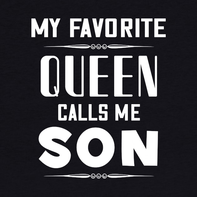 My favorite queen calls me son by Parrot Designs